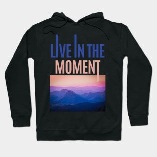 Live in the moment nature view Hoodie